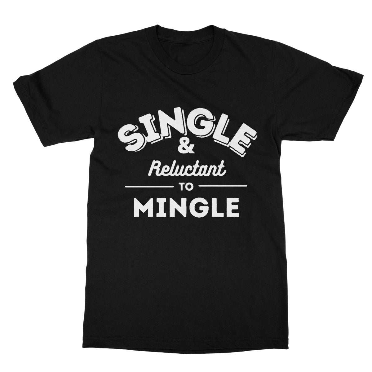 Single & Reluctant To Mingle T-Shirt - Black - Funny T-Shirt