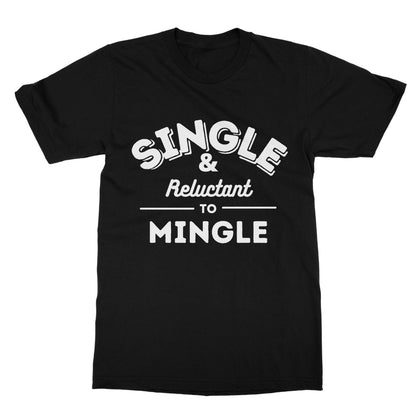 Single & Reluctant To Mingle T-Shirt - Black - Funny T-Shirt