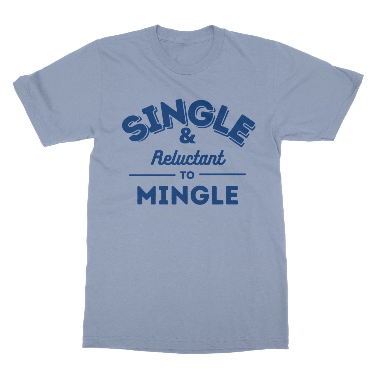 Single & Reluctant To Mingle T-Shirt - Light Blue - Funny T-Shirt