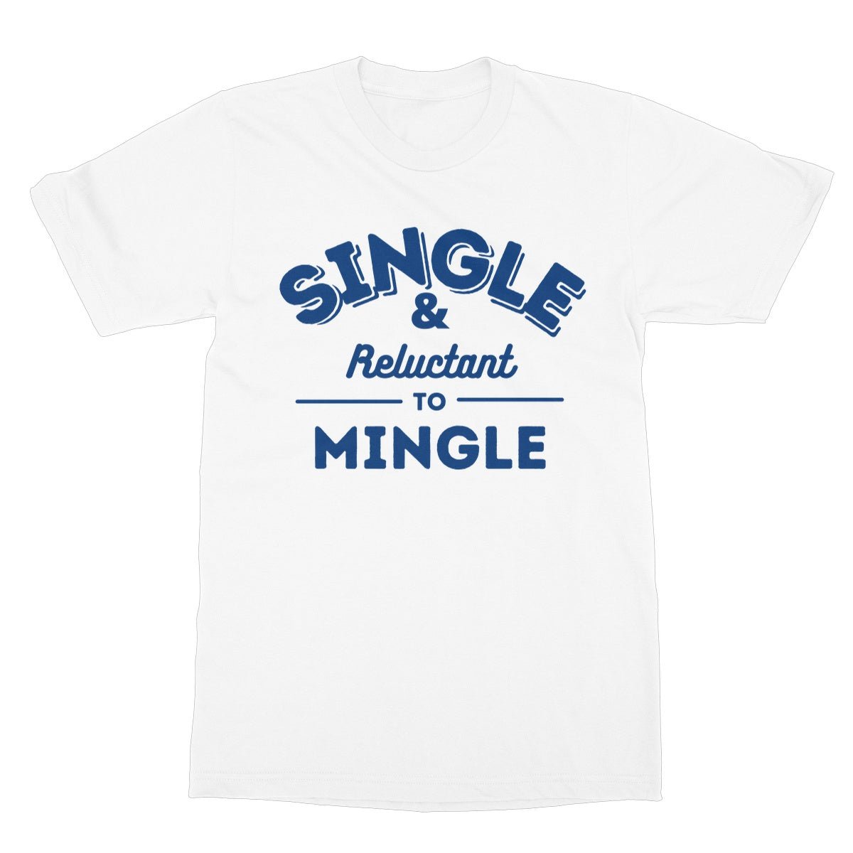 Single & Reluctant To Mingle T-Shirt - White - Funny T-Shirt