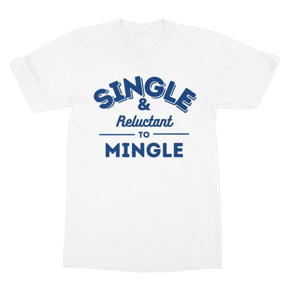 Single & Reluctant To Mingle T-Shirt - White - Funny T-Shirt