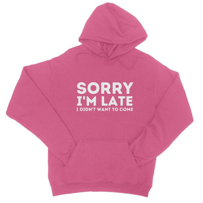 Sorry I'm Late, I Didn't Want To Come Hoodie - Hot Pink - Funny Hoodie