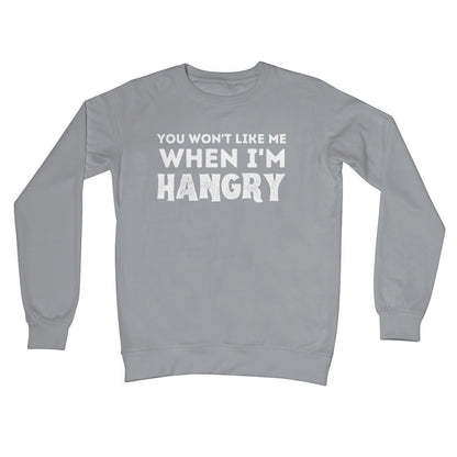 You Won't Like Me When I'm Hangry Jumper - Steel Grey - Funny Jumper